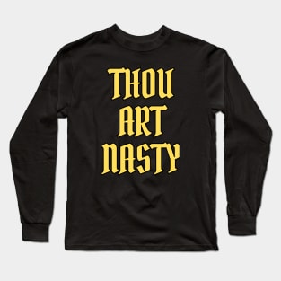 Thou Art Nasty Long Sleeve T-Shirt